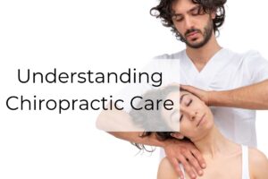 Understanding Chiropractic Care